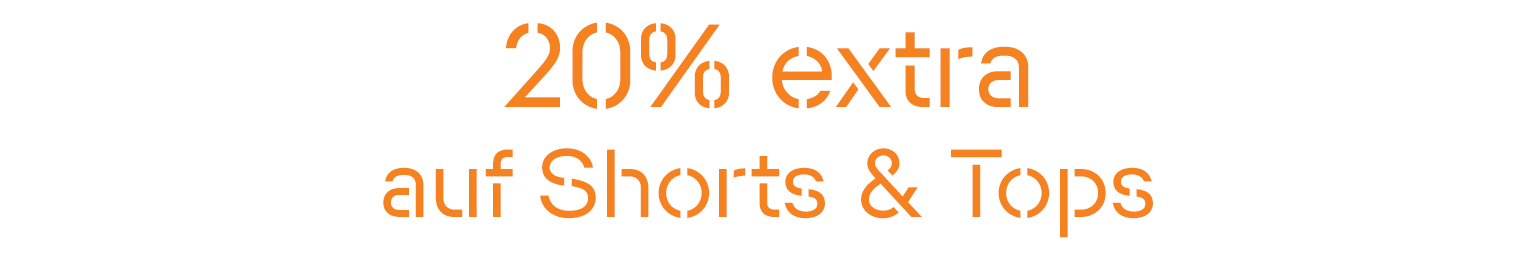 20% EXTRA AUF SHORTS & TOPS 