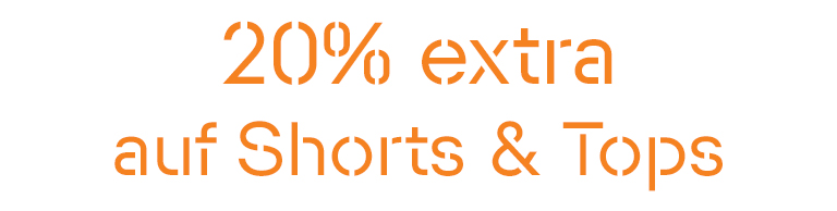 20% EXTRA AUF SHORTS & TOPS 