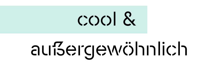 cool & außergewöhnlich