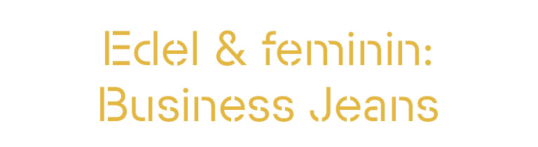 Edel & feminin: Business Jeans