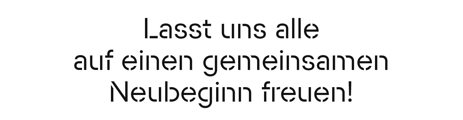 Lasst uns alle auf einen gemeinsamen Neubeginn freuen!