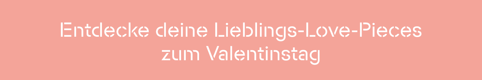 Entdecke deine Lieblings-Love-Pieces zum Valentinstag