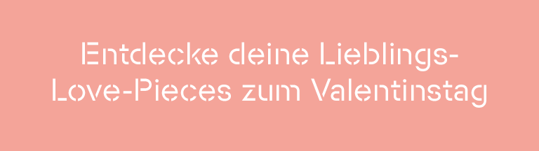 Entdecke deine Lieblings-Love-Pieces zum Valentinstag