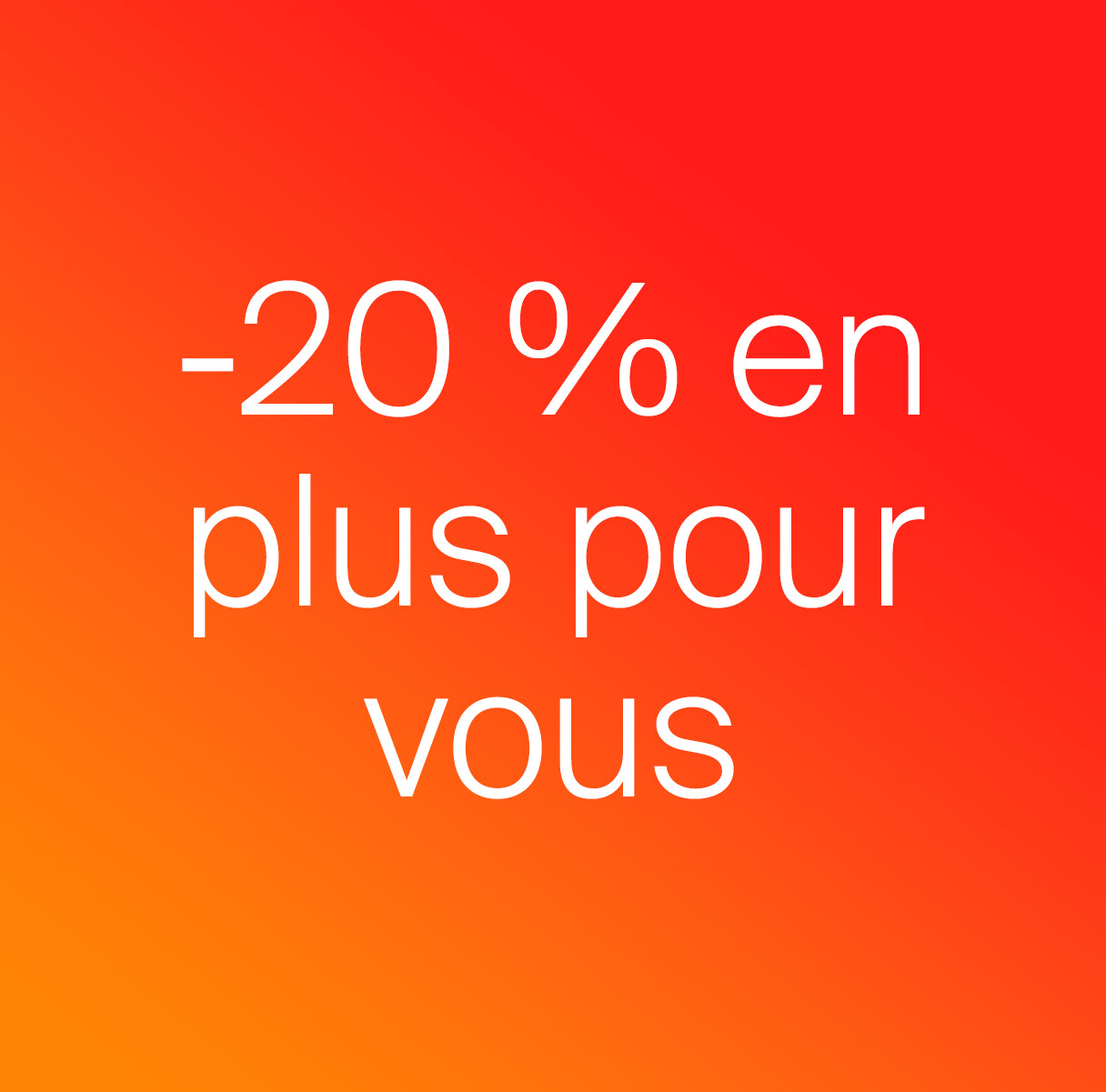 -20 % en plus pour vous