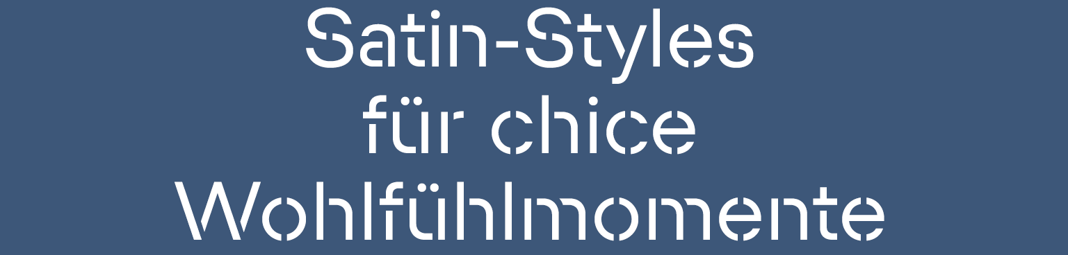 Satin-Styles für chice Wohlfühlmomente